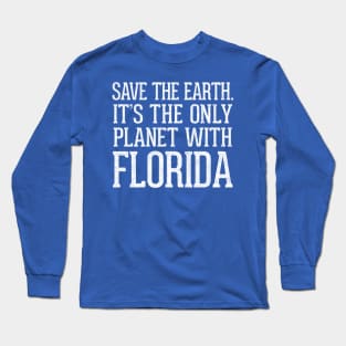 Save The Earth - It's The Only Planet With Florida Long Sleeve T-Shirt